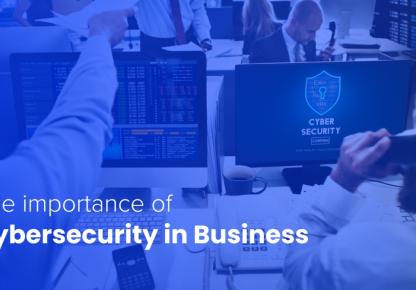 The Importance of Cybersecurity in Modern Businesses